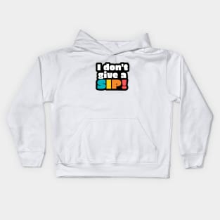I don't give a sip! Kids Hoodie